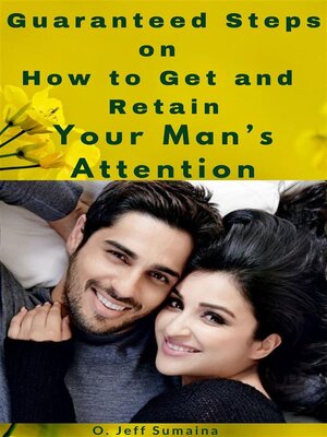 cover image of Guaranteed Steps on How to Get and Retain Your Man's Attention